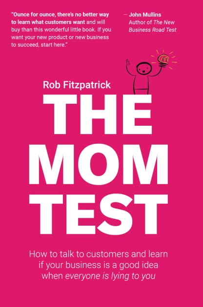 The Mom Test: How to Talk to Customers and Learn If Your Business is a Good Idea when Everyone is Lying to You (Sumber gambar: Goodreads)
